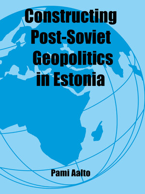 cover image of Constructing Post-Soviet Geopolitics in Estonia